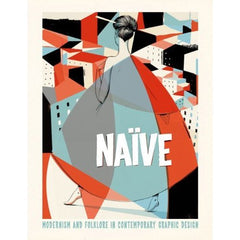Naive: Modernism and Folklore in Contemporary Graphic Design